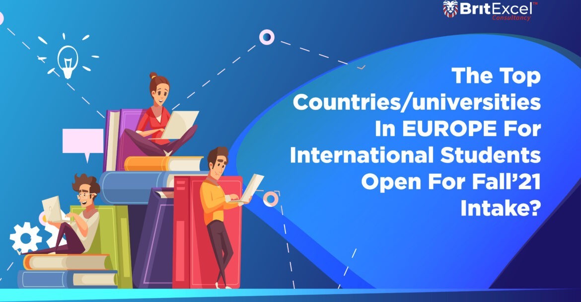 The top Countries/universities in Europe for international students open for fall 2021 intake?